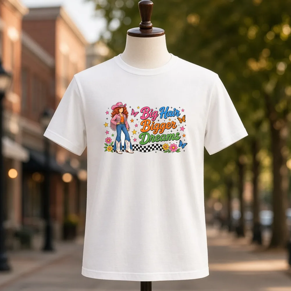 Big Hair Bigger Dreams PNG on a white t-shirt