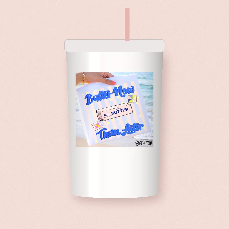 Butter Now Then Later sublimation design on a skinny tumbler
